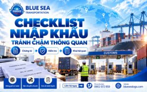 Checklist nhập khẩu: Các bước tránh chậm thông quan