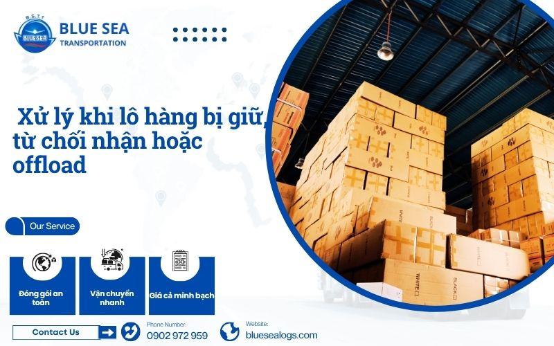 Quy trình xử lý khi lô hàng bị giữ, từ chối nhận hoặc offload